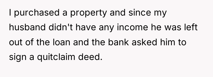 I purchased a property and since my husband didn't have...