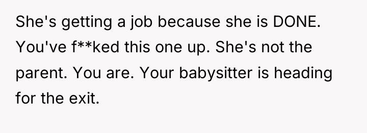 She's getting a job because she is DONE. You've f**ked...