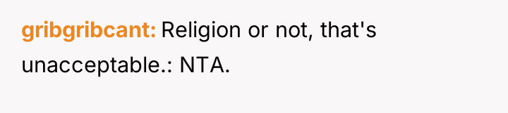 gribgribcant Religion or not, that's unacceptable.: NTA.