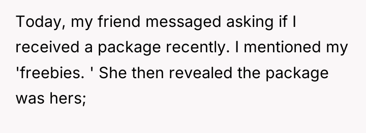 Today, my friend messaged asking if I received a package...