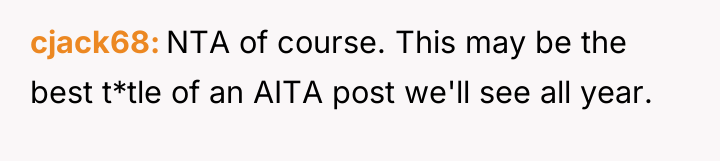 cjack68 NTA of course. This may be the best t*tle...