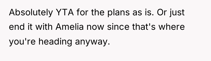 Absolutely YTA for the plans as is. Or just end...