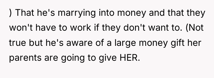 ) That he's marrying into money and that they won't...