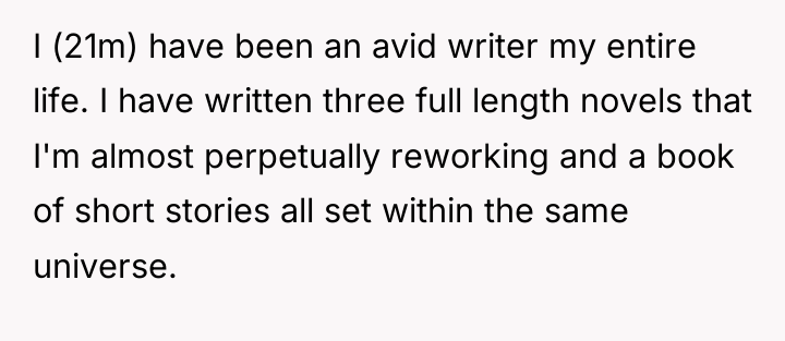 I (21m) have been an avid writer my entire life....