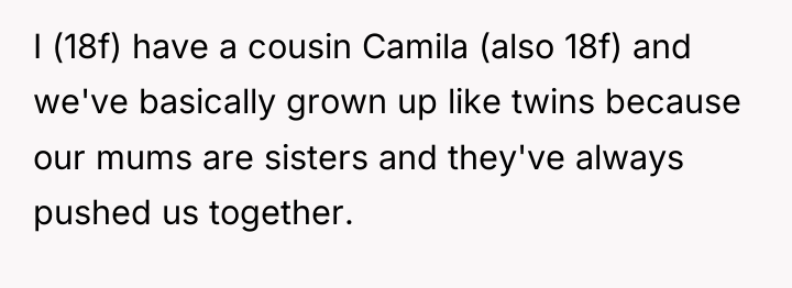 I (18f) have a cousin Camila (also 18f) and we've...