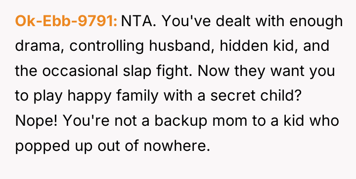 Ok-Ebb-9791 NTA. You've dealt with enough drama, controlling husband, hidden...