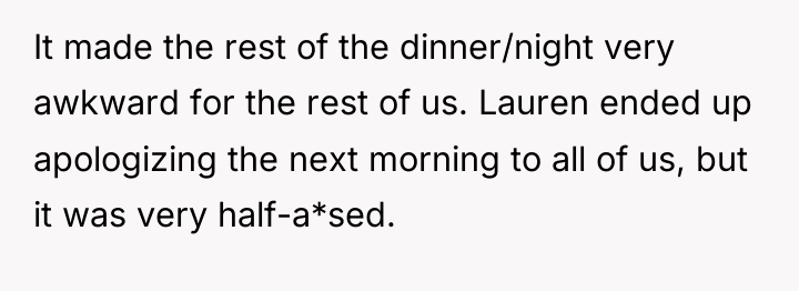 It made the rest of the dinner/night very awkward for...