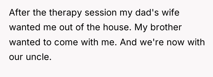 After the therapy session my dad's wife wanted me out...