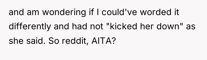 and am wondering if I could've worded it differently and...