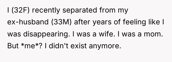I (32F) recently separated from my ex-husband (33M) after years...