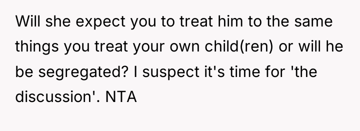 Will she expect you to treat him to the same...