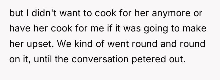 but I didn't want to cook for her anymore or...