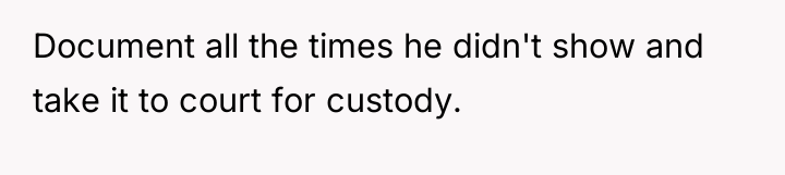 Document all the times he didn't show and take it...