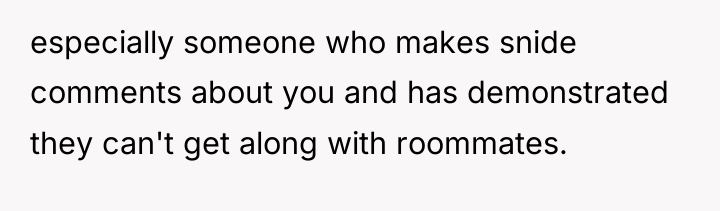 especially someone who makes snide comments about you and has...
