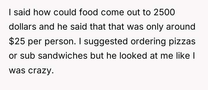 I said how could food come out to 2500 dollars...