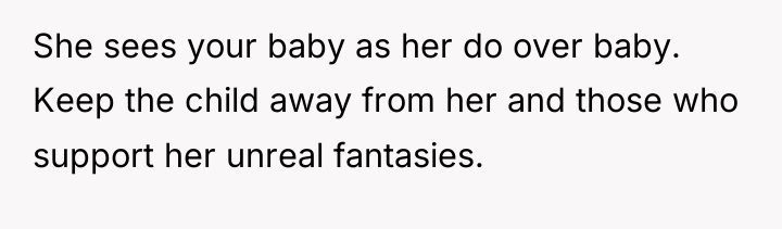 She sees your baby as her do over baby. Keep...