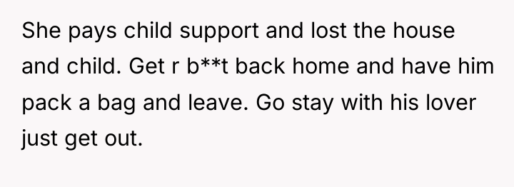 She pays child support and lost the house and child....