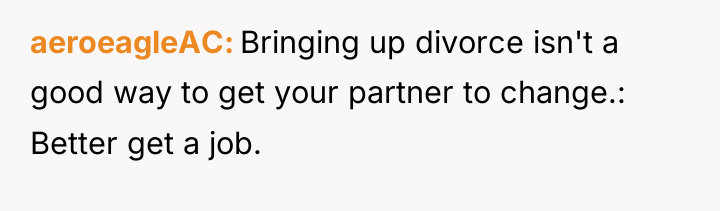aeroeagleAC Bringing up divorce isn't a good way to get...