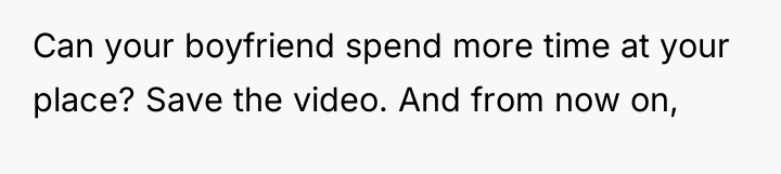 Can your boyfriend spend more time at your place? Save...