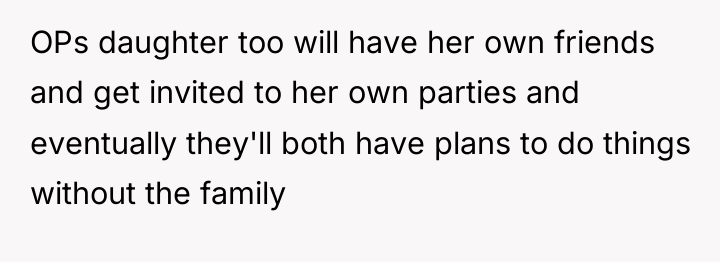 OPs daughter too will have her own friends and get...