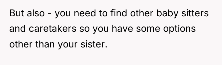 But also - you need to find other baby sitters...