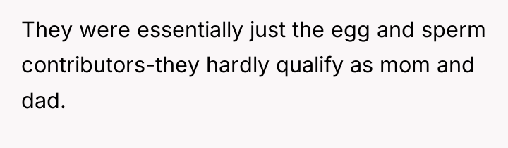 They were essentially just the egg and sperm contributors-they hardly...