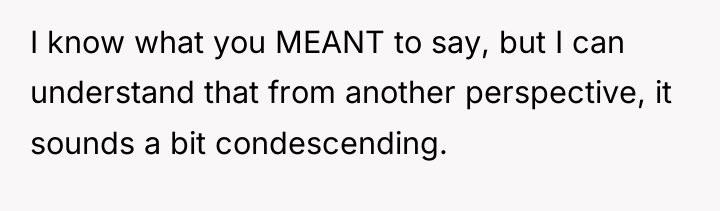 I know what you MEANT to say, but I can...