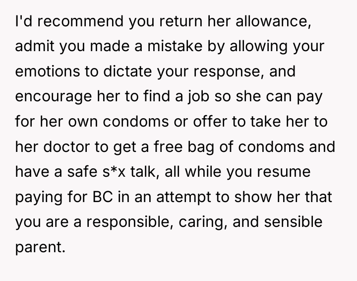 I'd recommend you return her allowance, admit you made a...