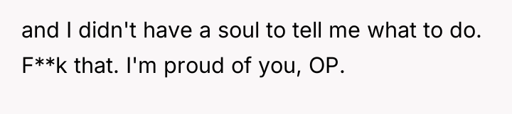 and I didn't have a soul to tell me what...