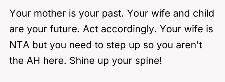 Your mother is your past. Your wife and child are...