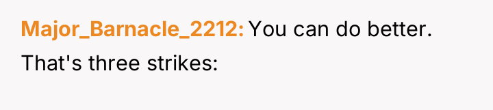 Major_Barnacle_2212 You can do better. That's three strikes: