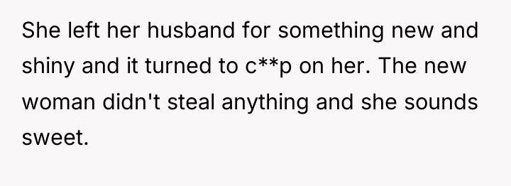 She left her husband for something new and shiny and...