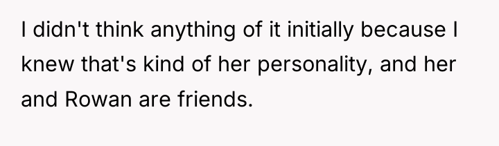 I didn't think anything of it initially because I knew...