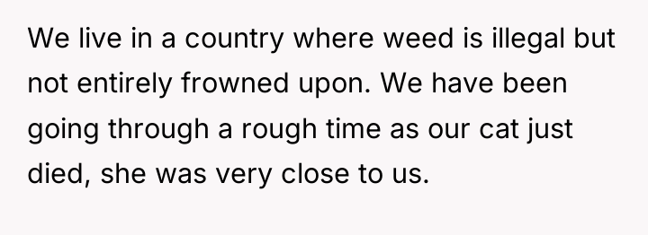 We live in a country where weed is illegal but...