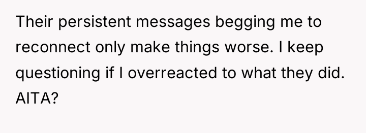 Their persistent messages begging me to reconnect only make things...