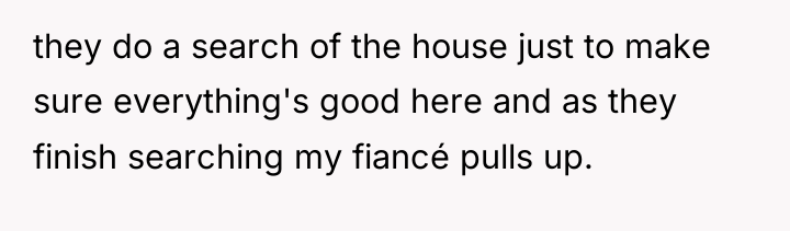 they do a search of the house just to make...