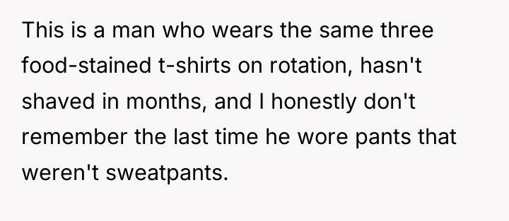 This is a man who wears the same three food-stained...