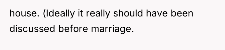 house. (Ideally it really should have been discussed before marriage.
