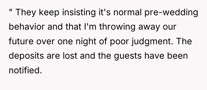 " They keep insisting it's normal pre-wedding behavior and that...