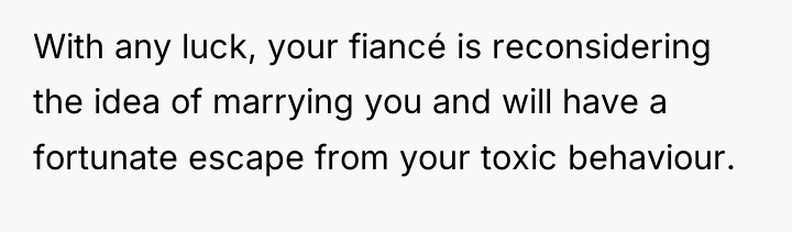 With any luck, your fiancé is reconsidering the idea of...
