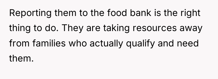 Reporting them to the food bank is the right thing...