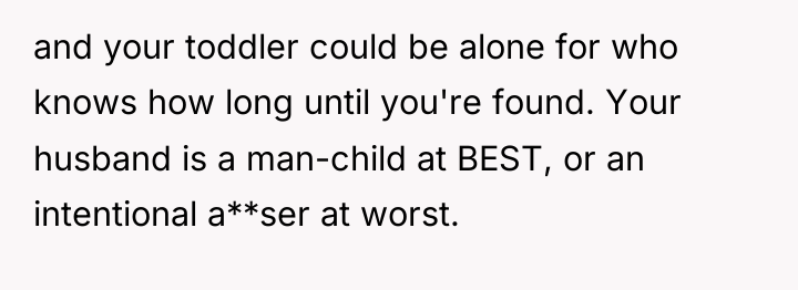 and your toddler could be alone for who knows how...