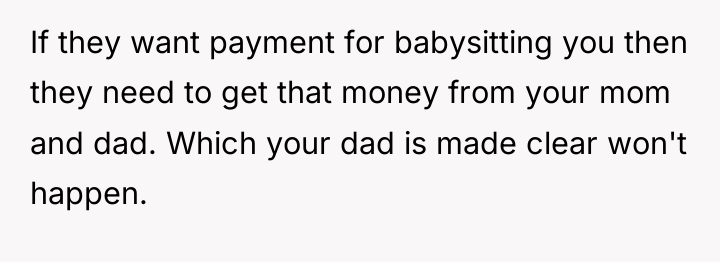 If they want payment for babysitting you then they need...