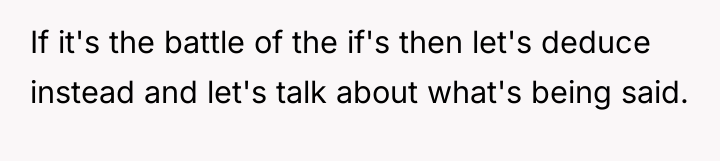 If it's the battle of the if's then let's deduce...
