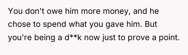 You don't owe him more money, and he chose to...