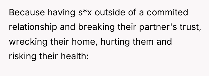 Because having s*x outside of a commited relationship and breaking...