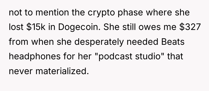 not to mention the crypto phase where she lost $15k...