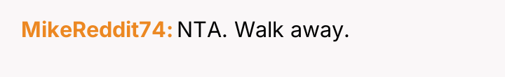 MikeReddit74 NTA. Walk away.