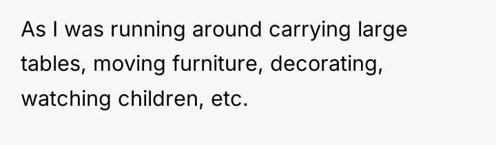 As I was running around carrying large tables, moving furniture,...