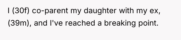 I (30f) co-parent my daughter with my ex, (39m), and...